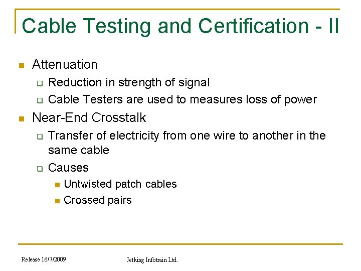 Cable Testing and Certification - II n Attenuation q q n Reduction in strength