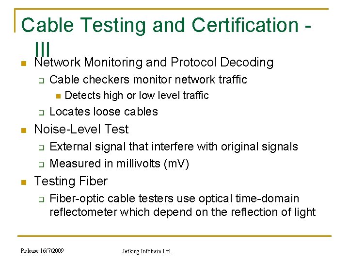 Cable Testing and Certification III n Network Monitoring and Protocol Decoding q Cable checkers
