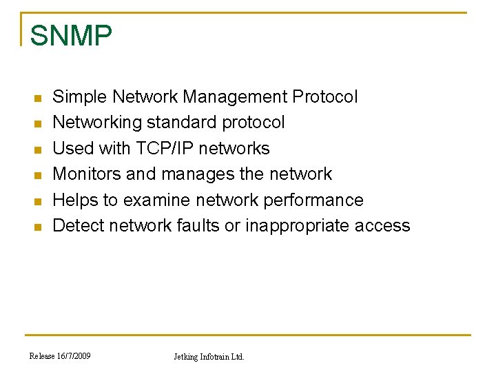 SNMP n n n Simple Network Management Protocol Networking standard protocol Used with TCP/IP
