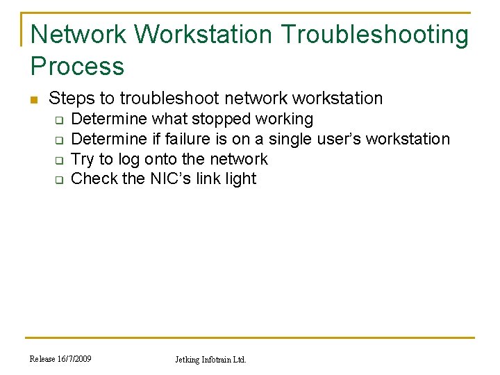 Network Workstation Troubleshooting Process n Steps to troubleshoot networkstation q q Determine what stopped