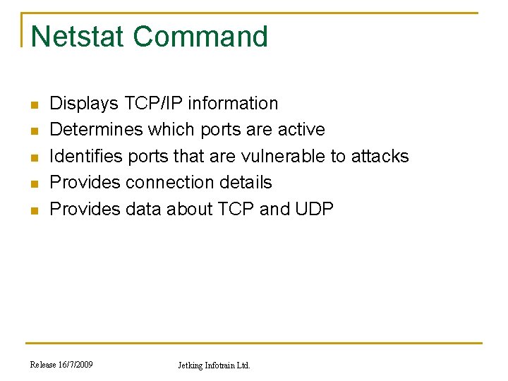 Netstat Command n n n Displays TCP/IP information Determines which ports are active Identifies