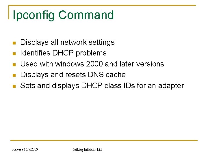 Ipconfig Command n n n Displays all network settings Identifies DHCP problems Used with