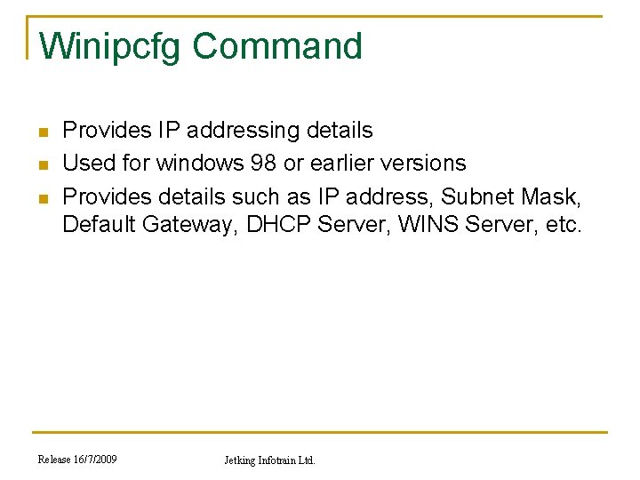 Winipcfg Command n n n Provides IP addressing details Used for windows 98 or