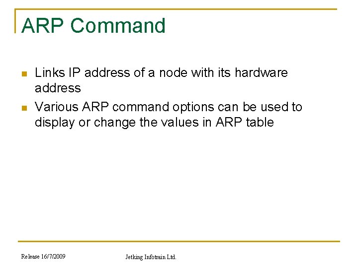 ARP Command n n Links IP address of a node with its hardware address