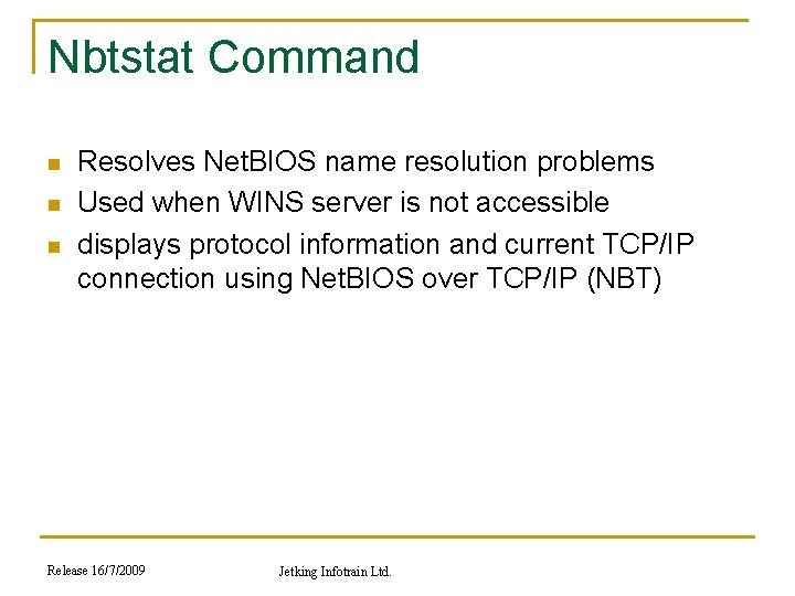 Nbtstat Command n n n Resolves Net. BIOS name resolution problems Used when WINS