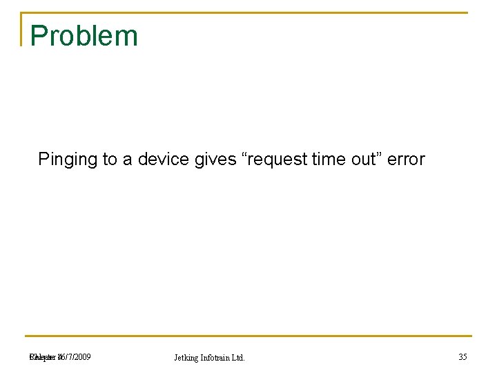 Problem Pinging to a device gives “request time out” error Chapter 16/7/2009 Release 4