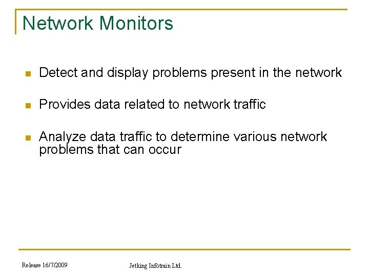Network Monitors n Detect and display problems present in the network n Provides data