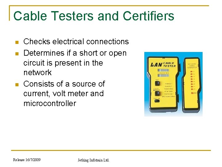 Cable Testers and Certifiers n n n Checks electrical connections Determines if a short