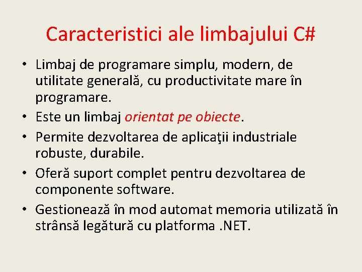 Caracteristici ale limbajului C# • Limbaj de programare simplu, modern, de utilitate generală, cu