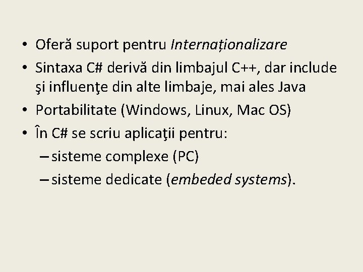  • Oferă suport pentru Internaționalizare • Sintaxa C# derivă din limbajul C++, dar