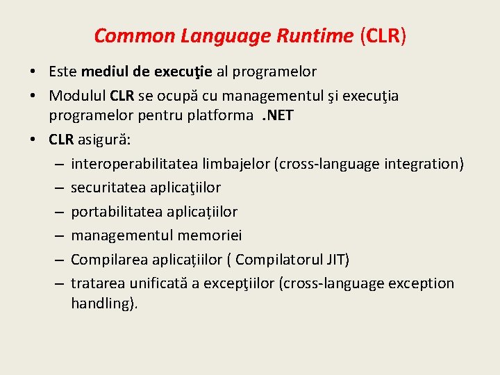 Common Language Runtime (CLR) • Este mediul de execuţie al programelor • Modulul CLR