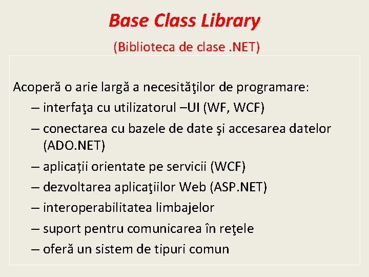 Base Class Library (Biblioteca de clase. NET) Acoperă o arie largă a necesităţilor de