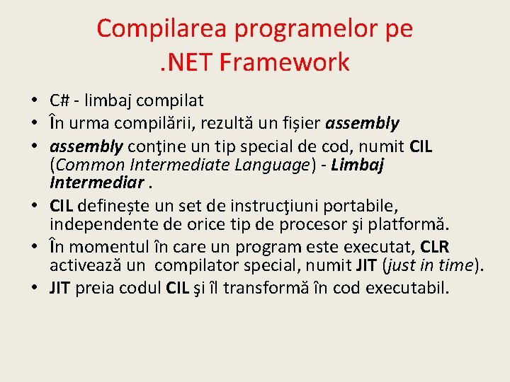Compilarea programelor pe. NET Framework • C# - limbaj compilat • În urma compilării,