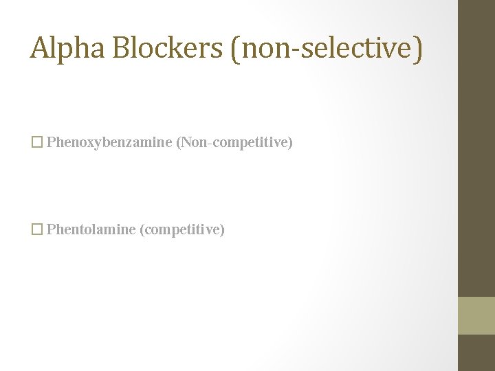 Alpha Blockers (non-selective) � Phenoxybenzamine (Non-competitive) � Phentolamine (competitive) 