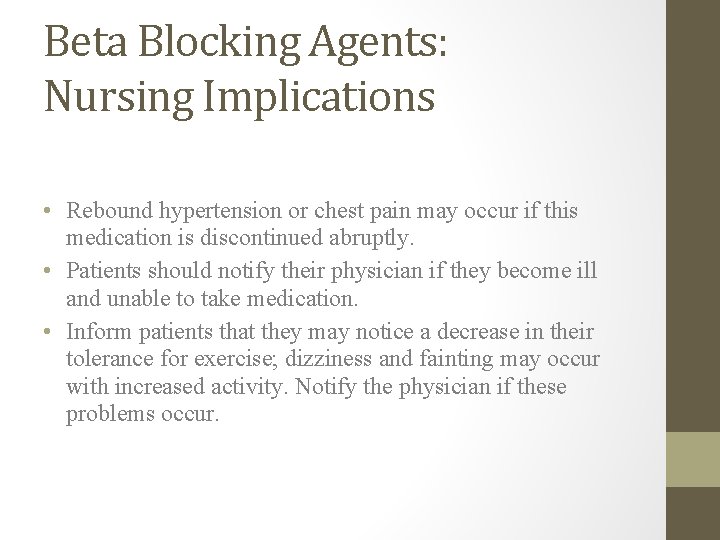 Beta Blocking Agents: Nursing Implications • Rebound hypertension or chest pain may occur if