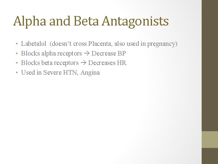 Alpha and Beta Antagonists • • Labetalol (doesn’t cross Placenta, also used in pregnancy)