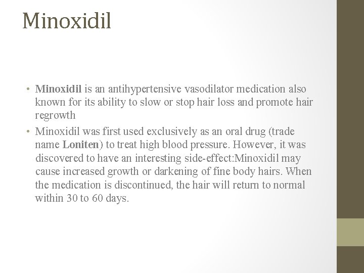 Minoxidil • Minoxidil is an antihypertensive vasodilator medication also known for its ability to