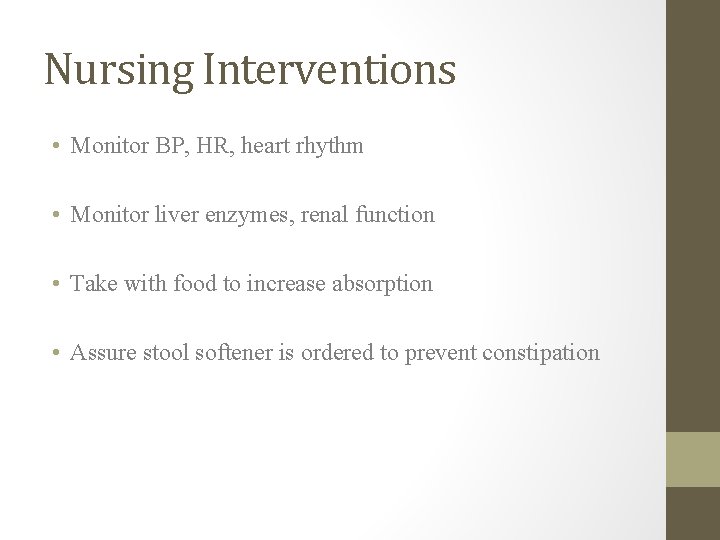 Nursing Interventions • Monitor BP, HR, heart rhythm • Monitor liver enzymes, renal function