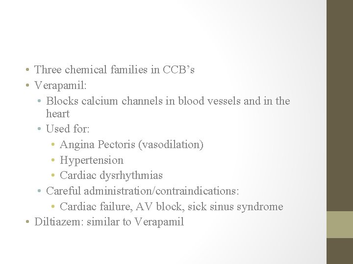  • Three chemical families in CCB’s • Verapamil: • Blocks calcium channels in