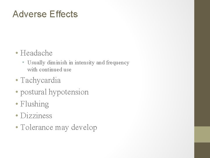 Adverse Effects • Headache • Usually diminish in intensity and frequency with continued use