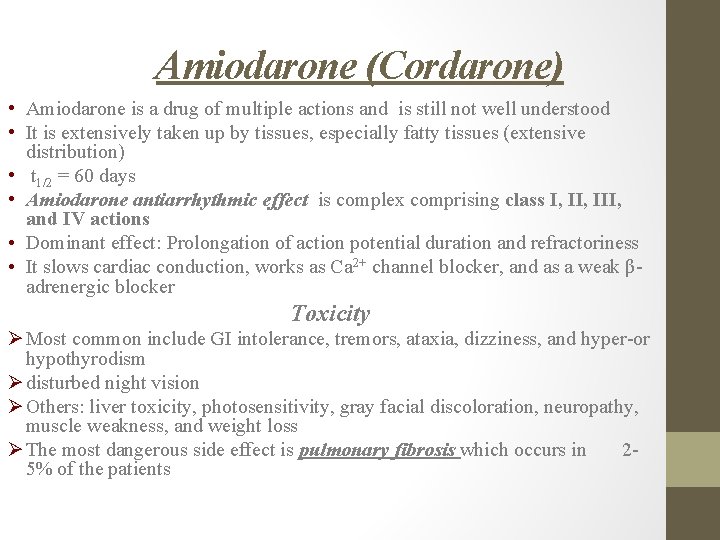 Amiodarone (Cordarone) • Amiodarone is a drug of multiple actions and is still not