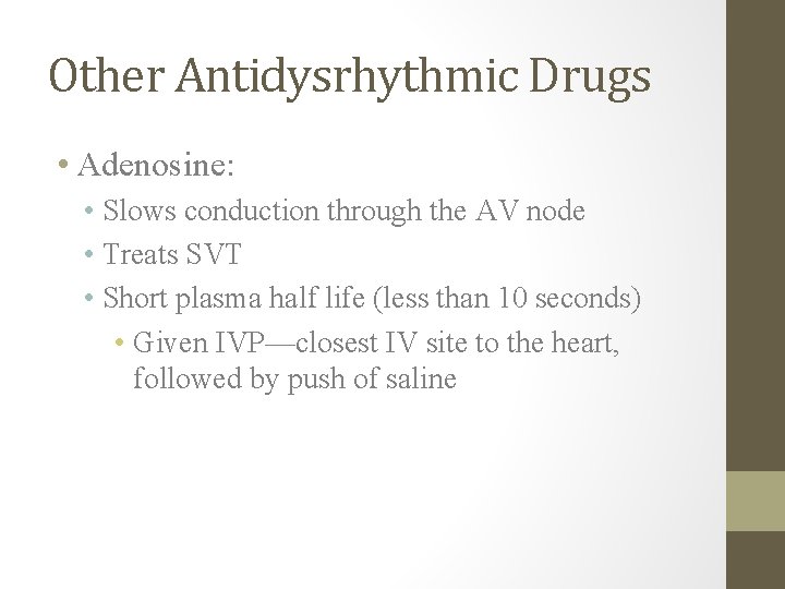 Other Antidysrhythmic Drugs • Adenosine: • Slows conduction through the AV node • Treats