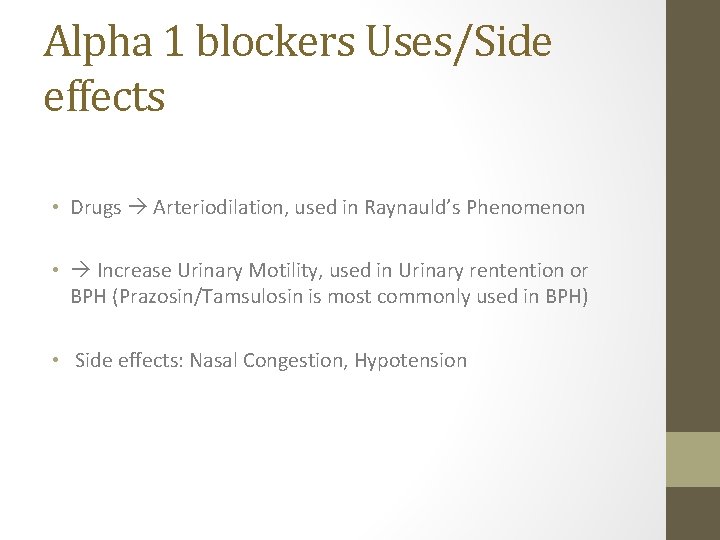 Alpha 1 blockers Uses/Side effects • Drugs Arteriodilation, used in Raynauld’s Phenomenon • Increase