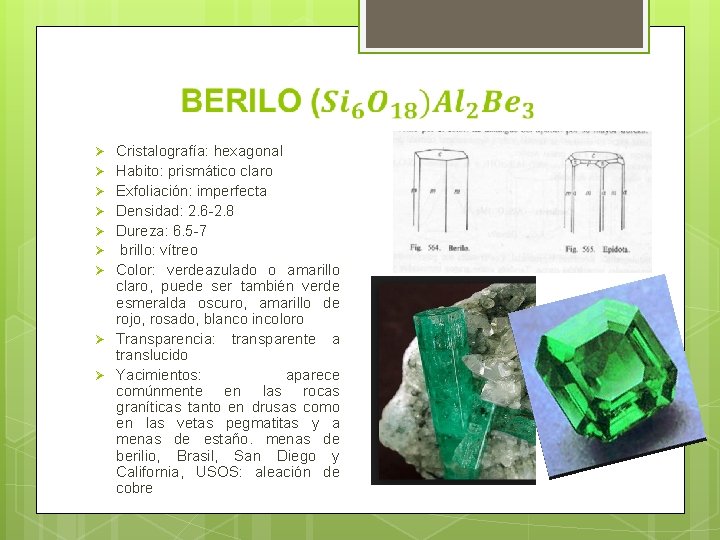 Ø Ø Ø Ø Ø Cristalografía: hexagonal Habito: prismático claro Exfoliación: imperfecta Densidad: 2.