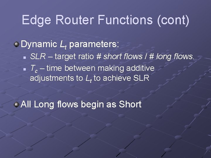 Edge Router Functions (cont) Dynamic Lt parameters: n n SLR – target ratio #