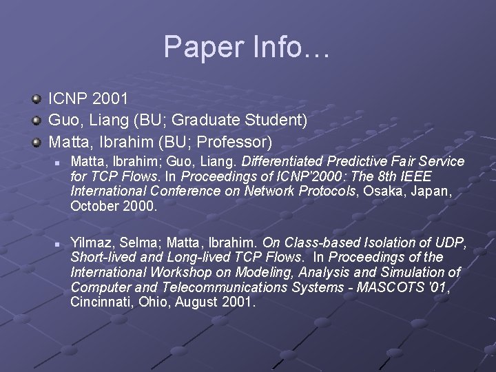 Paper Info… ICNP 2001 Guo, Liang (BU; Graduate Student) Matta, Ibrahim (BU; Professor) n