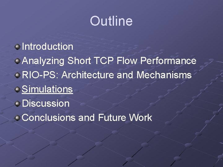 Outline Introduction Analyzing Short TCP Flow Performance RIO-PS: Architecture and Mechanisms Simulations Discussion Conclusions