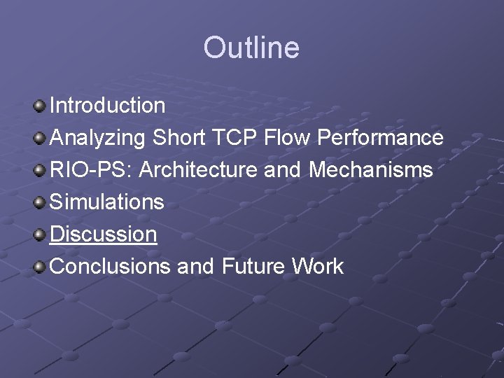Outline Introduction Analyzing Short TCP Flow Performance RIO-PS: Architecture and Mechanisms Simulations Discussion Conclusions