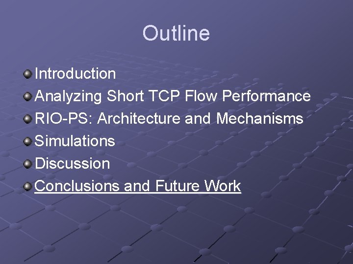 Outline Introduction Analyzing Short TCP Flow Performance RIO-PS: Architecture and Mechanisms Simulations Discussion Conclusions