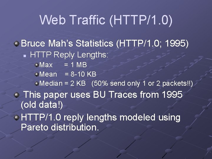 Web Traffic (HTTP/1. 0) Bruce Mah’s Statistics (HTTP/1. 0; 1995) n HTTP Reply Lengths: