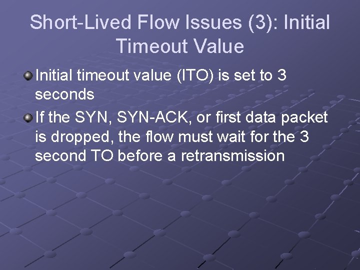 Short-Lived Flow Issues (3): Initial Timeout Value Initial timeout value (ITO) is set to