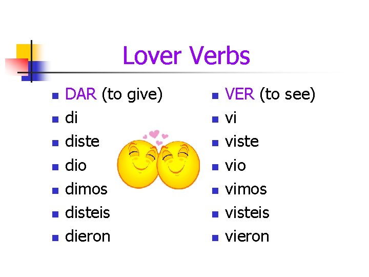 Lover Verbs n n n n DAR (to give) di diste dio dimos disteis