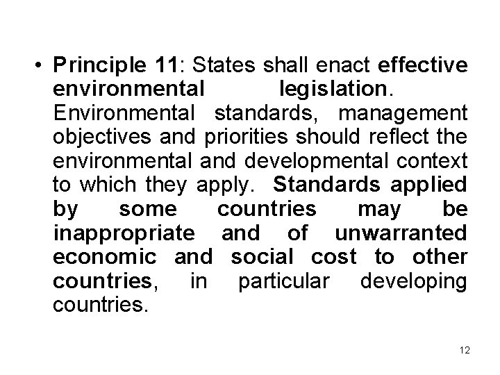  • Principle 11: States shall enact effective environmental legislation. Environmental standards, management objectives