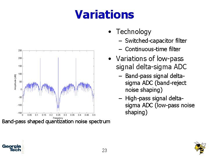 Variations • Technology – Switched-capacitor filter – Continuous-time filter • Variations of low-pass signal