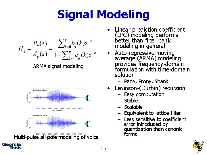 Signal Modeling • Linear prediction coefficient (LPC) modeling performs better than filter bank modeling