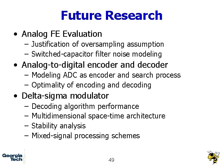 Future Research • Analog FE Evaluation – Justification of oversampling assumption – Switched-capacitor filter