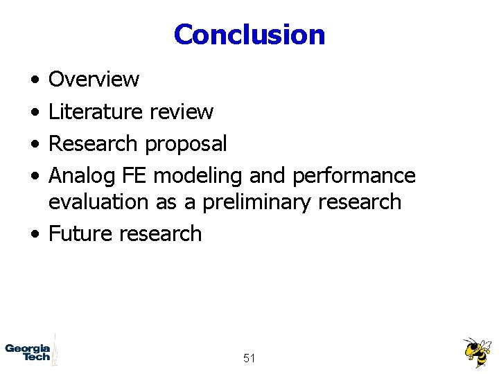 Conclusion • • Overview Literature review Research proposal Analog FE modeling and performance evaluation