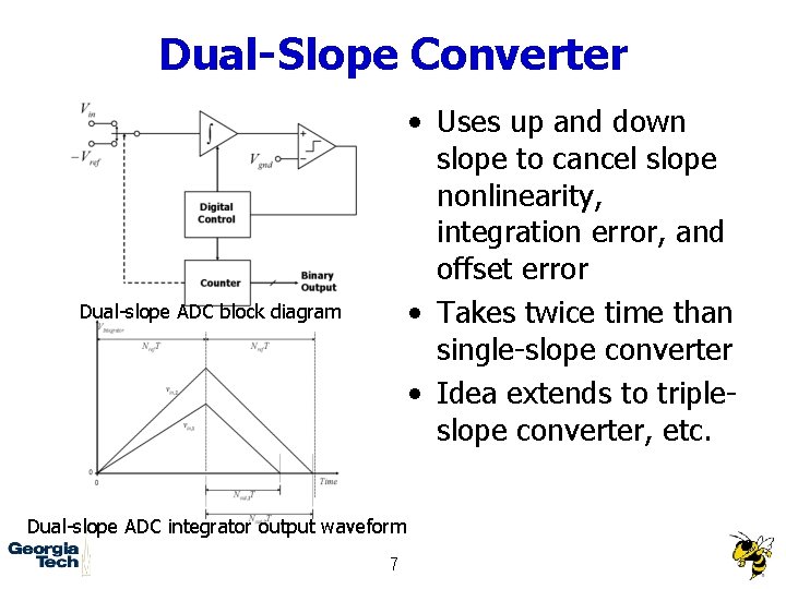 Dual-Slope Converter • Uses up and down slope to cancel slope nonlinearity, integration error,