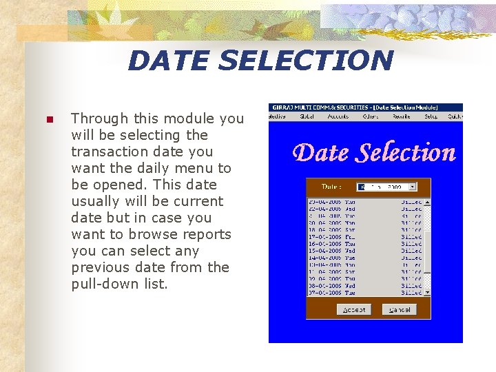 DATE SELECTION n Through this module you will be selecting the transaction date you