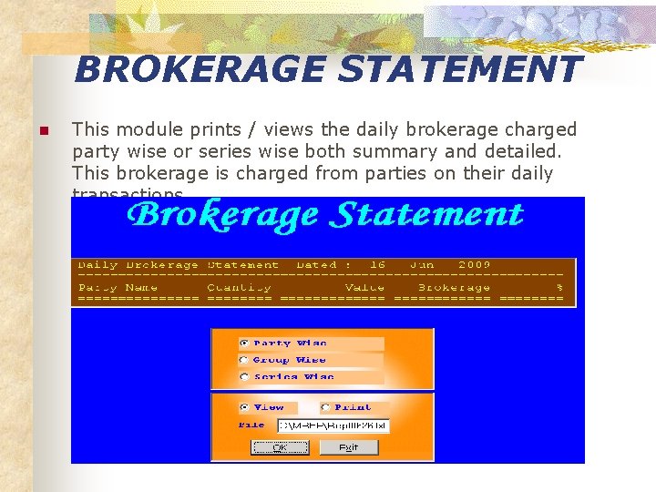 BROKERAGE STATEMENT n This module prints / views the daily brokerage charged party wise