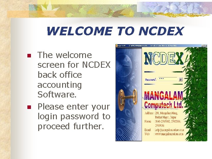 WELCOME TO NCDEX n n The welcome screen for NCDEX back office accounting Software.