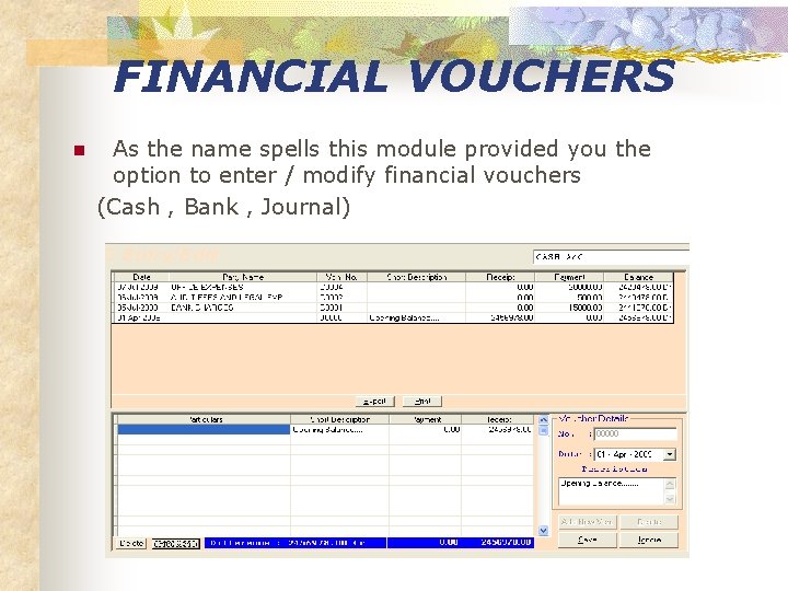 FINANCIAL VOUCHERS n As the name spells this module provided you the option to