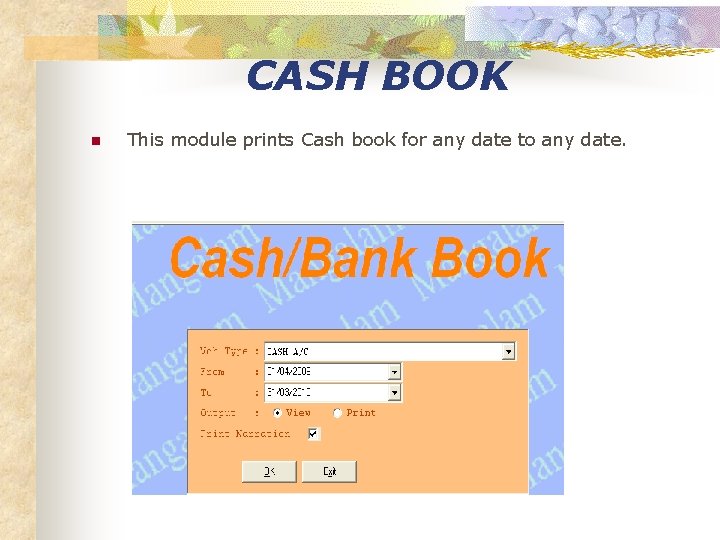 CASH BOOK n This module prints Cash book for any date to any date.