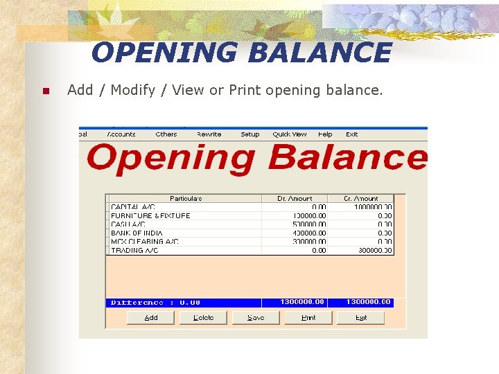 OPENING BALANCE n Add / Modify / View or Print opening balance. 