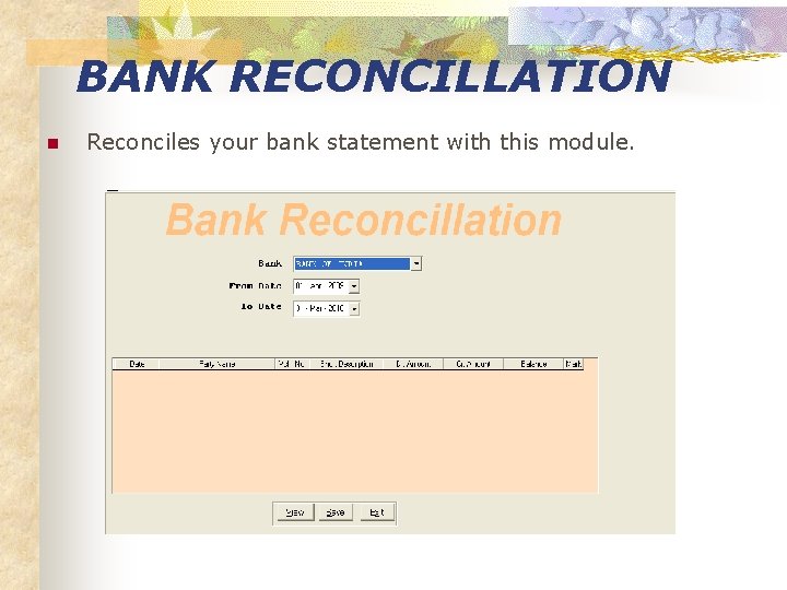 BANK RECONCILLATION n Reconciles your bank statement with this module. 