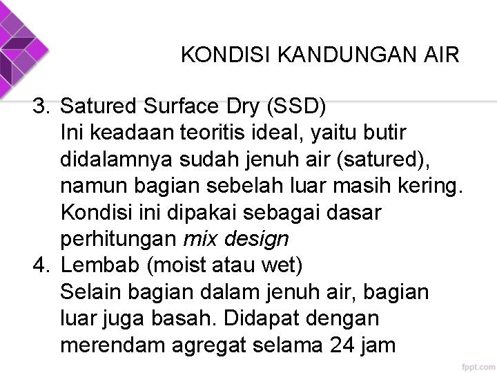 KONDISI KANDUNGAN AIR 3. Satured Surface Dry (SSD) Ini keadaan teoritis ideal, yaitu butir